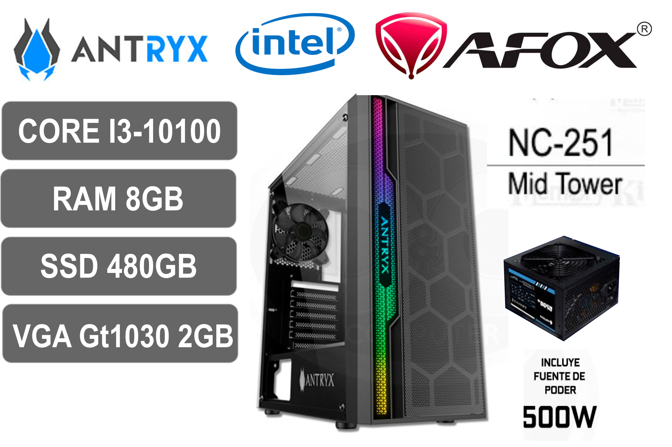 CPU ANTRIX INTEL CORE i3 10100 10G, RAM 8GB DDR4, DISCO SOLIDO SSD 480GB, VGA AFOX GT1030 2GB GDR5,FUENTE DE PODER 500 WATT